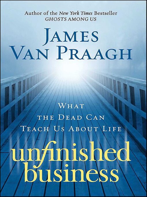 Title details for Unfinished Business by James Van Praagh - Wait list